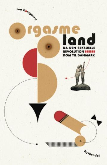 Orgasmeland – Da den seksuelle revolution kom til Danmark