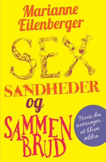 Sex, sandheder og sammenbrud – hvis du overvejer at blive ældre